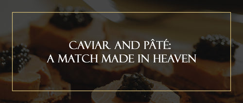 Caviar and Foie Gras: A perfect match for any dinner