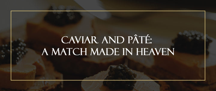 Caviar and Pâté: A Match Made in Heaven