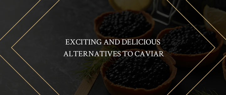 Exciting and Delicious Alternatives to Caviar