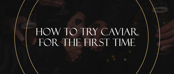 How to Try Caviar for the First Time