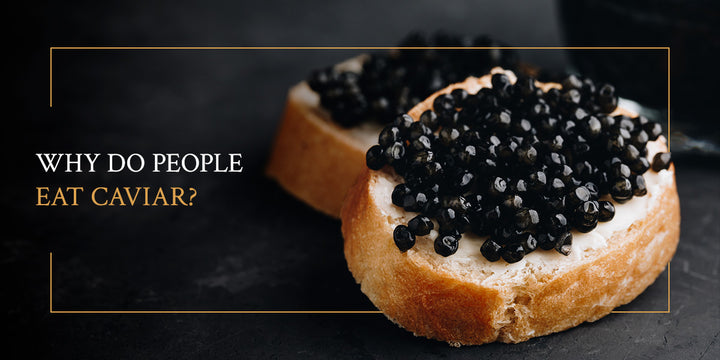 Why Do People Eat Caviar?